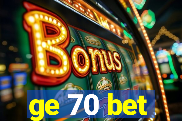 ge 70 bet